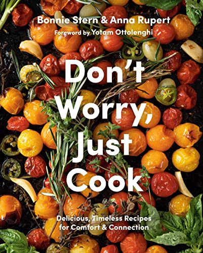 Bonnie Stern Don't Worry Just Cook Delicious Timeless Recipes For Comfort And Conne 