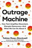 Tobias Rose Stockwell Outrage Machine How Tech Amplifies Discontent Disrupts Democracy 