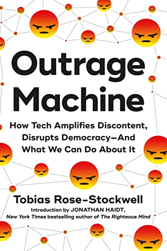 Tobias Rose Stockwell Outrage Machine How Tech Amplifies Discontent Disrupts Democracy 