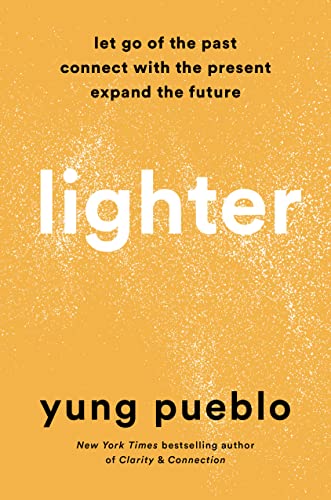 Yung Pueblo/Lighter@ Let Go of the Past, Connect with the Present, and