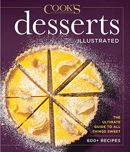 America's Test Kitchen Desserts Illustrated The Ultimate Guide To All Things Sweet 600+ Recip 