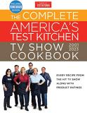 America's Test Kitchen The Complete America's Test Kitchen Tv Show Cookbo Every Recipe From The Hit Tv Show Along With Prod 