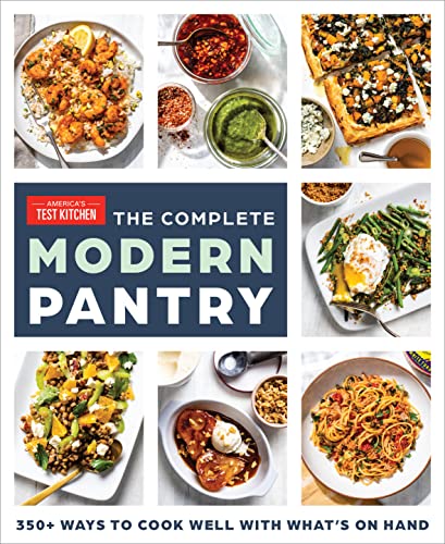 America's Test Kitchen The Complete Modern Pantry 350+ Ways To Cook Well With What's On Hand 
