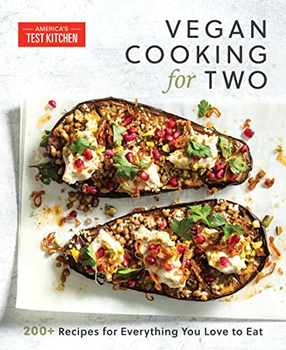 America's Test Kitchen Vegan Cooking For Two 200+ Recipes For Everything You Love To Eat 