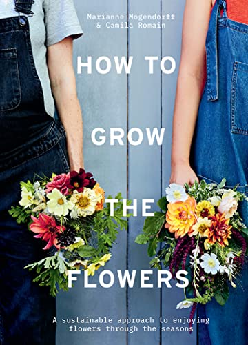 Camila Romain How To Grow The Flowers A Sustainable Approach To Enjoying Flowers Throug 