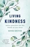 Kevin Griffin Living Kindness Metta Practice For The Whole Of Our Lives 