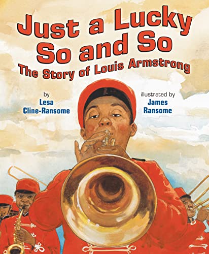 Lesa Cline Ransome Just A Lucky So And So The Story Of Louis Armstrong 