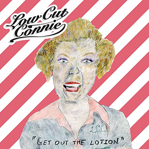 Low Cut Connie/Get Out The Lotion
