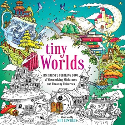 Mat Edwards Tiny Worlds An Artist's Coloring Book Of Mesmerizing Miniatur 