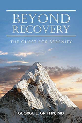 George E. Griffin MD/Beyond Recovery@ The Quest for Serenity