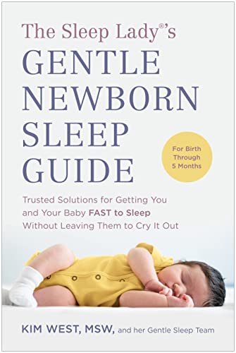 Kim West The Sleep Lady(r)'s Gentle Newborn Sleep Guide Trusted Solutions For Getting You And Your Baby F 