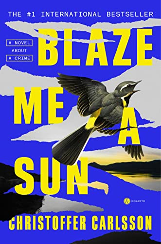 Christoffer Carlsson/Blaze Me a Sun@ A Novel about a Crime