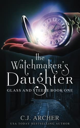C. J. Archer/The Watchmaker's Daughter
