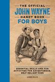 James Ellis The Official John Wayne Handy Book For Boys Essential Skills And Fun Activities For Adventuro 