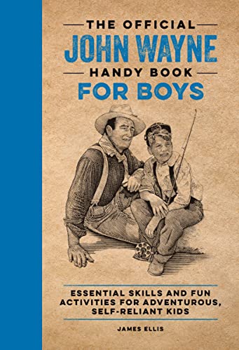 James Ellis The Official John Wayne Handy Book For Boys Essential Skills And Fun Activities For Adventuro 