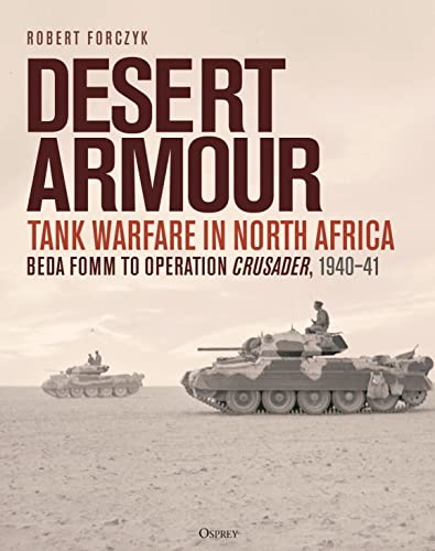 Robert Forczyk Desert Armour Tank Warfare In North Africa Beda Fomm To Operat 