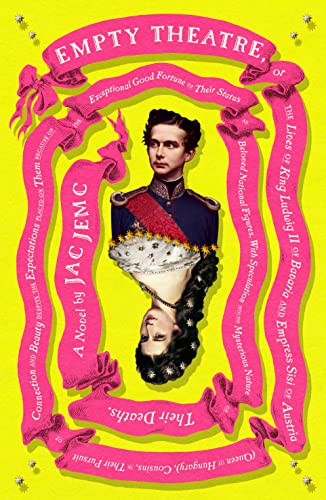 Jac Jemc/Empty Theatre@ A Novel: Or the Lives of King Ludwig II of Bavari