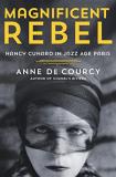 Anne De Courcy Magnificent Rebel Nancy Cunard In Jazz Age Paris 