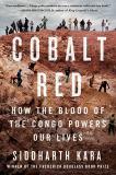Siddharth Kara Cobalt Red How The Blood Of The Congo Powers Our Lives 