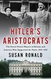 Susan Ronald Hitler's Aristocrats The Secret Power Players In Britain And America W 