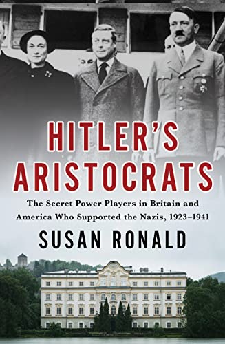 Susan Ronald Hitler's Aristocrats The Secret Power Players In Britain And America W 