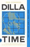 Dan Charnas Dilla Time The Life And Afterlife Of J Dilla The Hip Hop Pr 