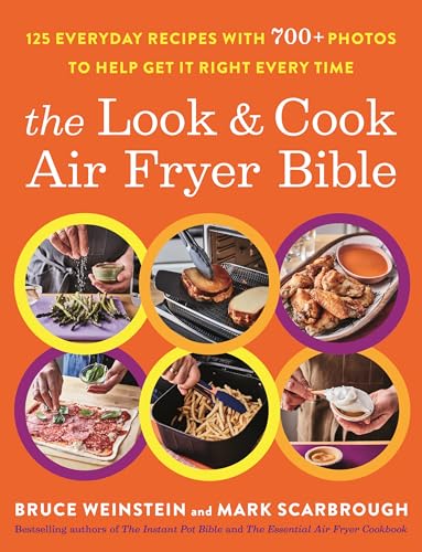 Bruce Weinstein The Look And Cook Air Fryer Bible 125 Everyday Recipes With 700+ Photos To Help Get 