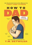 T. M. Detwiler How To Dad An Illustrated Instruction Manual For First Time 