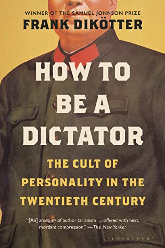 Frank Dik?tter How To Be A Dictator The Cult Of Personality In The Twentieth Century 