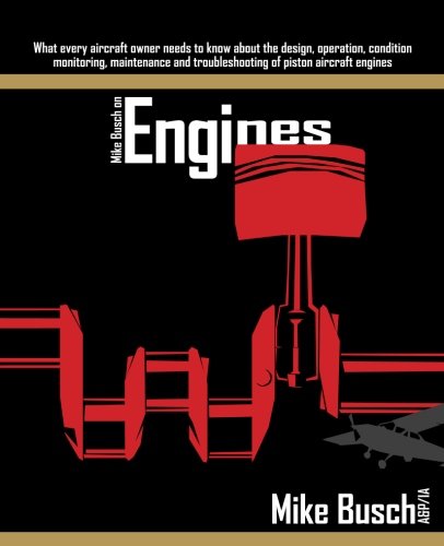 Mike Busch A&p/Ia/Mike Busch on Engines@ What every aircraft owner needs to know about the