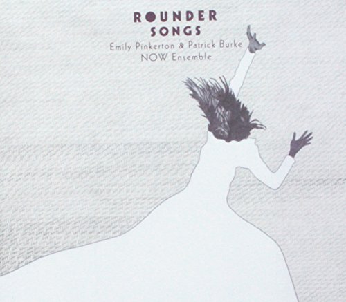 Burke / Now Ensemble / Pinkert/Rounder Songs