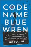 Jim Popkin Code Name Blue Wren The True Story Of America's Most Dangerous Female Original 