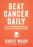 Chris Wark Beat Cancer Daily 365 Days Of Inspiration Encouragement And Actio 