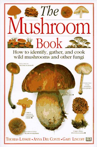 Thomas Laessoe Anna Del Conte Gary Lincoff The Mushroom Book How To Identify Gather And Cook 