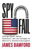 James Bamford Spyfail Foreign Spies Moles Saboteurs And The Collapse 