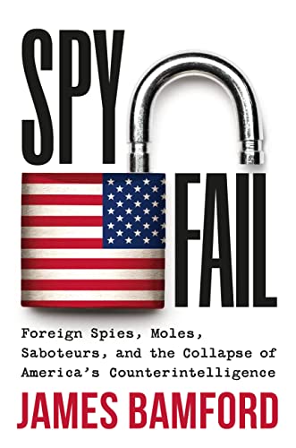 James Bamford Spyfail Foreign Spies Moles Saboteurs And The Collapse 