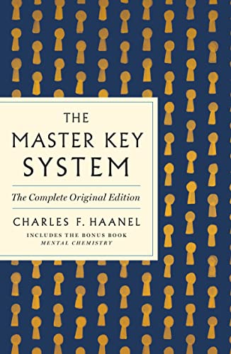 Charles F. Haanel The Master Key System The Complete Original Edition Also Includes The 