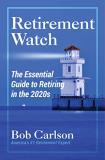 Bob Carlson Retirement Watch The Essential Guide To Retiring In The 2020's 