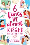 Tess Sharpe 6 Times We Almost Kissed (and One Time We Did) 