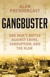 Alan Prendergast Gangbuster One Man's Battle Against Crime Corruption And T 