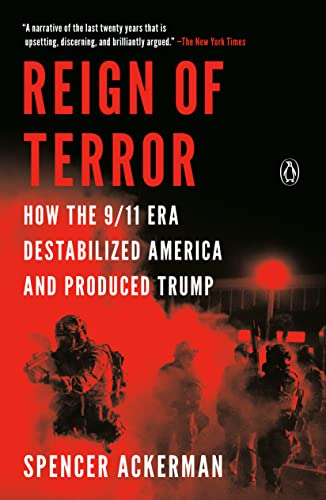 Spencer Ackerman Reign Of Terror How The 9 11 Era Destabilized America And Produce 