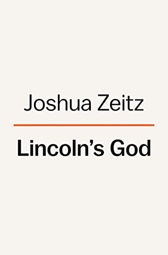 Joshua Zeitz Lincoln's God How Faith Transformed A President And A Nation 