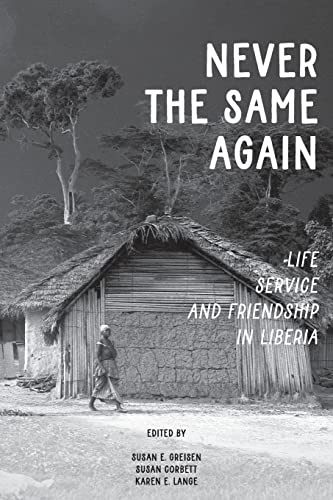 Susan E. Greisen/Never the Same Again@ Life, Service, and Friendship in Liberia