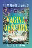 Rachel E. Gross Vagina Obscura An Anatomical Voyage 