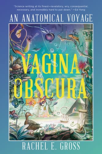 Rachel E. Gross Vagina Obscura An Anatomical Voyage 