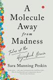 Sara Manning Peskin A Molecule Away From Madness Tales Of The Hijacked Brain 