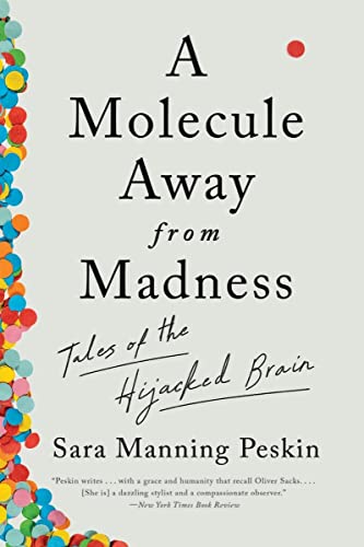 Sara Manning Peskin A Molecule Away From Madness Tales Of The Hijacked Brain 