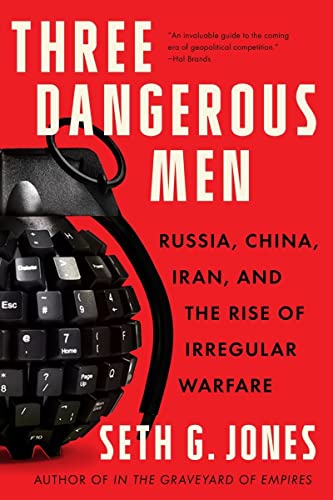 Seth G. Jones Three Dangerous Men Russia China Iran And The Rise Of Irregular War 
