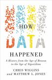 Chris Wiggins How Data Happened A History From The Age Of Reason To The Age Of Al 