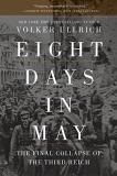 Volker Ullrich Eight Days In May The Final Collapse Of The Third Reich 